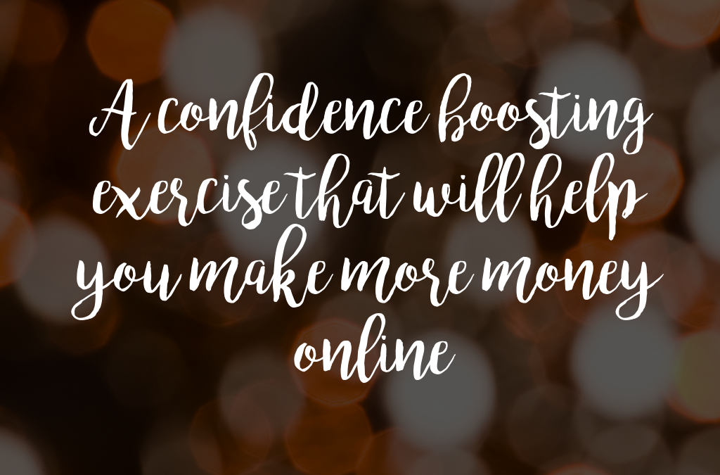 A confidence boosting exercise that will help you make more money online