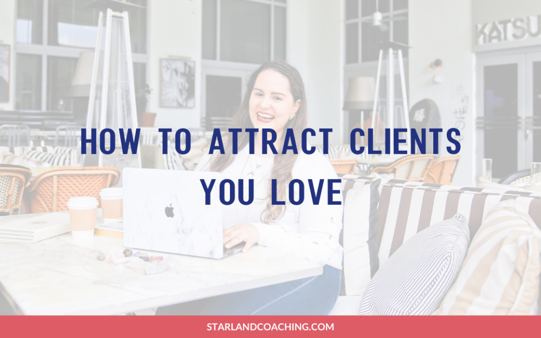 BLOG TITLE: How to attract clients you love