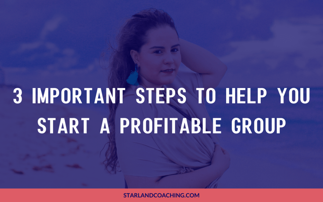 3 Important Steps to Help you Start a Profitable Group