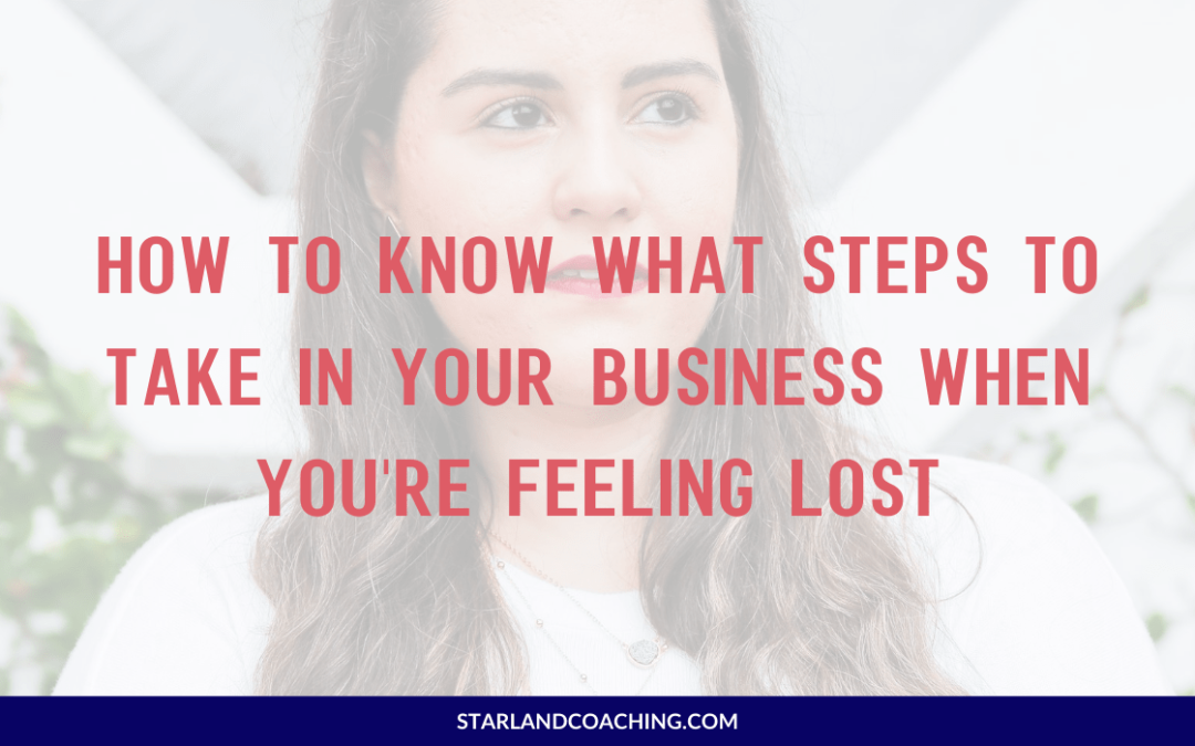 How to know what steps to take in your business when you’re feeling lost