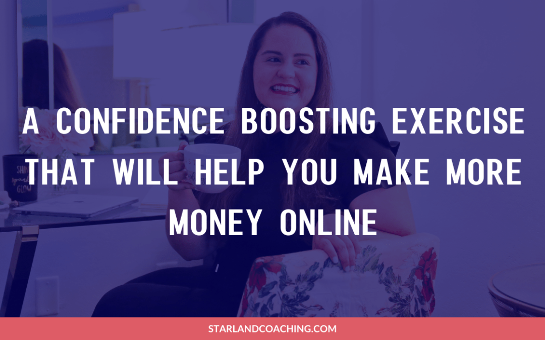 BLOG TITLE: A Confidence Boosting Exercise That Will Help You Make More Money Online